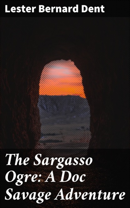 

The Sargasso Ogre: A Doc Savage Adventure
