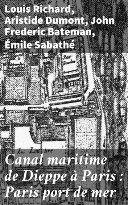 

Canal maritime de Dieppe à Paris : Paris port de mer