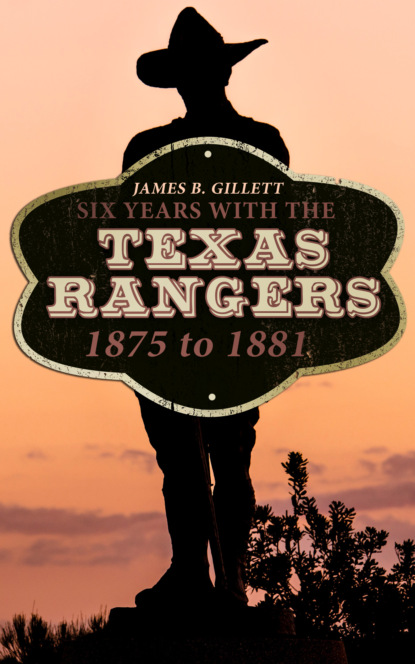 

Six Years With the Texas Rangers: 1875 to 1881