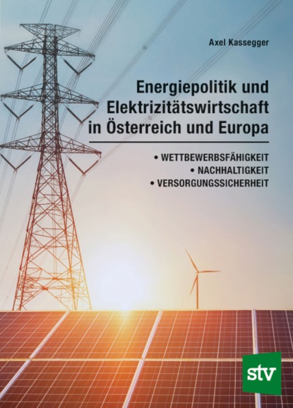 Energiepolitik und Elektrizitätswirtschaft in Österreich und Europa (Axel Kassegger). 