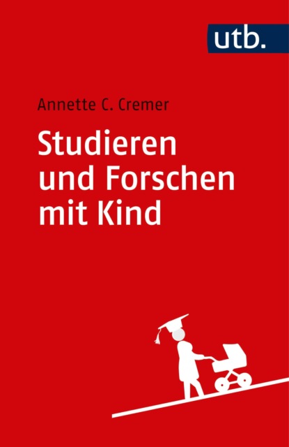 Studieren und Forschen mit Kind (Annette Caroline Cremer). 