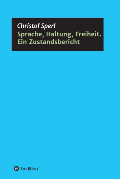 

Sprache, Haltung, Freiheit. Ein Zustandsbericht
