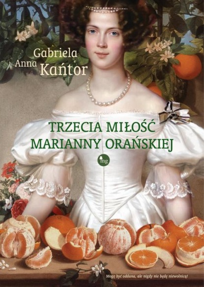 

Trzecia miłość Marianny Orańskiej