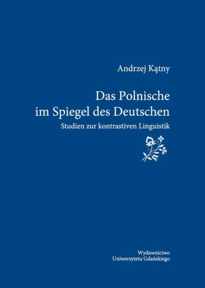 

Das Polonische im Spiegel des Deutschen. Studien zur kontrastiven Linguistik