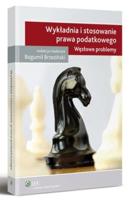 

Wykładnia i stosowanie prawa podatkowego. Węzłowe problemy