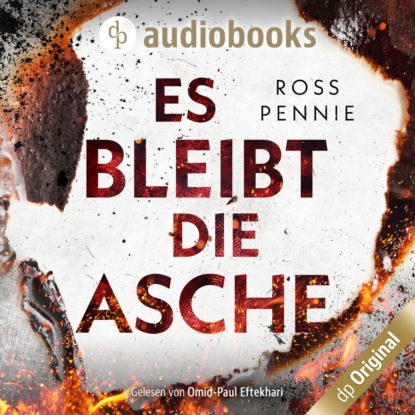 Es bleibt die Asche (Ungekürzt) - Ross Pennie