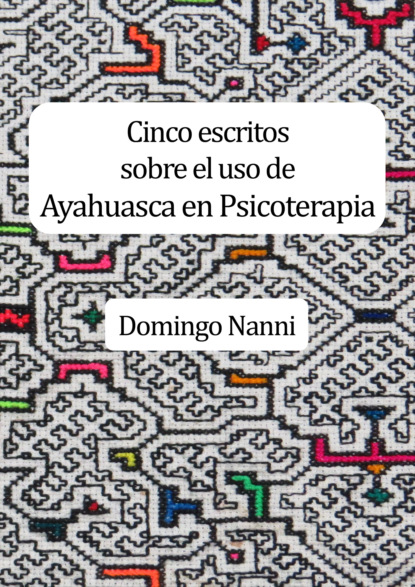 

Cinco escritos sobre el uso de Ayahuasca en Psicoterapia