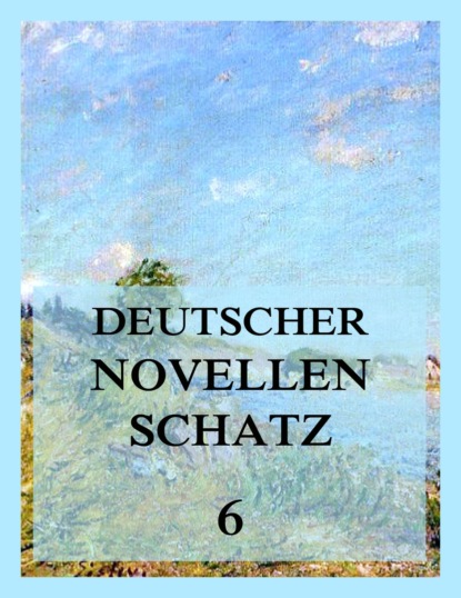 

Deutscher Novellenschatz 6