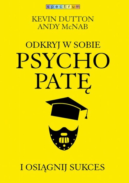 

Odkryj w sobie psychopatę i osiągnij sukces