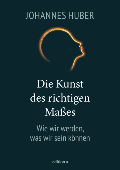 Обложка книги Die Kunst des richtigen Maßes, Johannes Huber