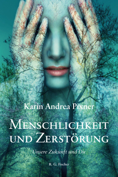 Menschlichkeit und Zerstörung - Karin Andrea Pixner