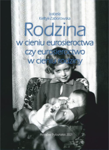 

Rodzina w cieniu eurosieroctwa czy eurosieroctwo w cieniu rodziny.