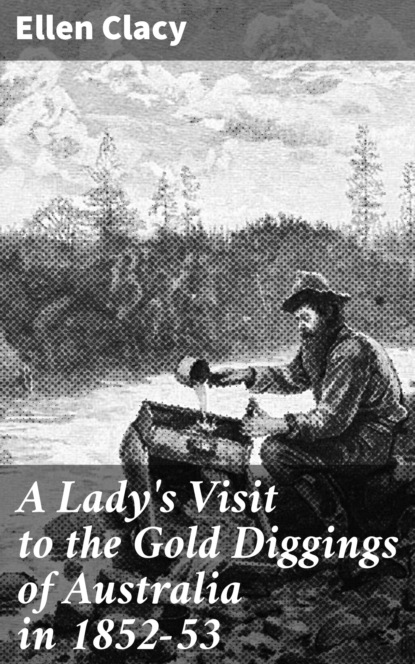 

A Lady's Visit to the Gold Diggings of Australia in 1852-53