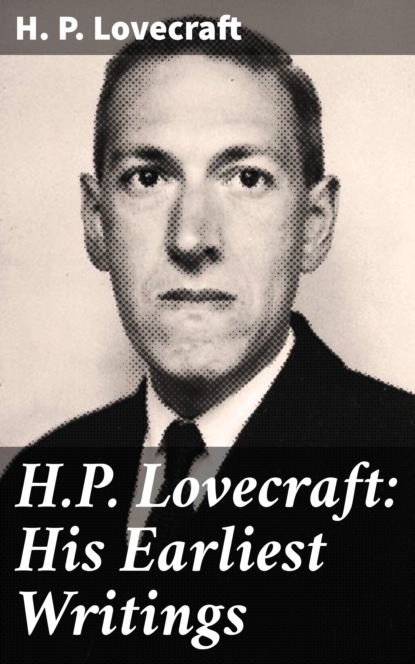 

H.P. Lovecraft: His Earliest Writings