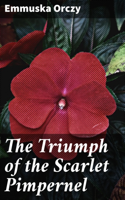 

The Triumph of the Scarlet Pimpernel