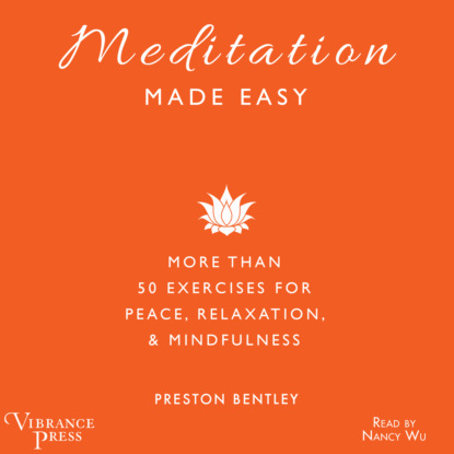 Meditation Made Easy - More Than 50 Exercises for Peace, Relaxation, and Mindfulness (Unabridged) - Preston Bentley