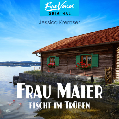 Frau Maier fischt im Tr?ben - Chiemgau-Krimi, Band 1 (ungek?rzt)