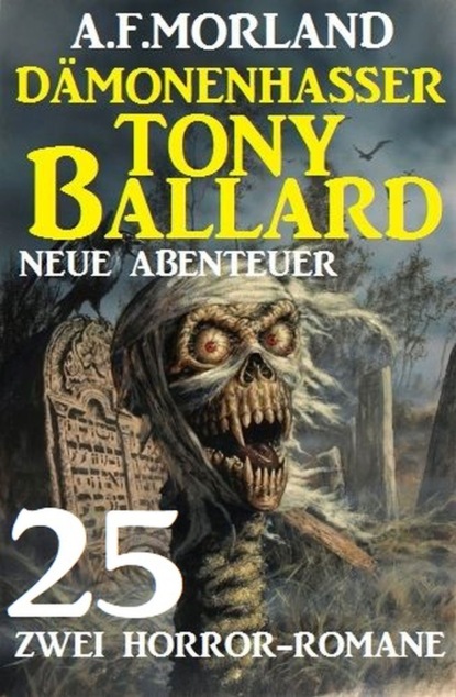 

Dämonenhasser Tony Ballard - Neue Abenteuer 25 - Zwei Horror-Romane