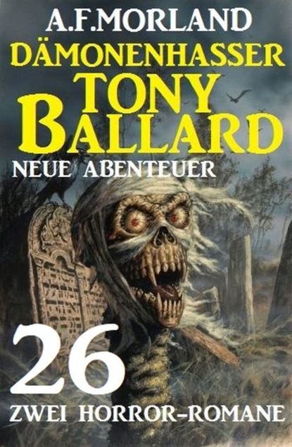

Dämonenhasser Tony Ballard - Neue Abenteuer 26 - Zwei Horror-Romane
