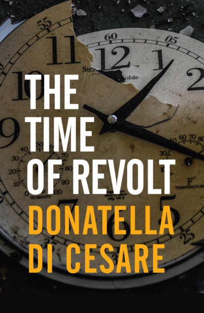 The Time of Revolt - Donatella Di Cesare