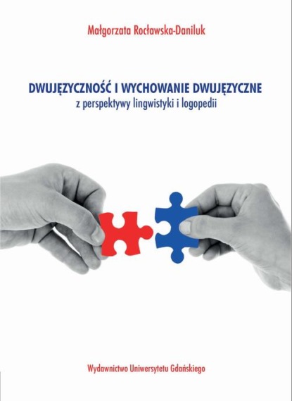 

Dwujęzyczność i wychowanie dwujęzyczne z perspektywy lingwistyki i logopedii