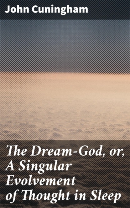 

The Dream-God, or, A Singular Evolvement of Thought in Sleep