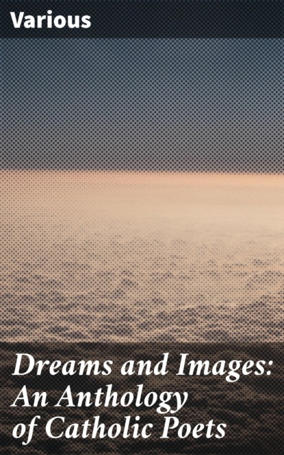 

Dreams and Images: An Anthology of Catholic Poets
