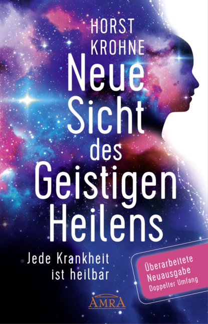 

Neue Sicht des Geistigen Heilens (Überarbeitete Neuausgabe! Doppelter Umfang!)