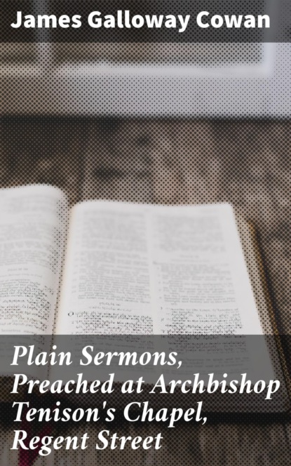 

Plain Sermons, Preached at Archbishop Tenison's Chapel, Regent Street