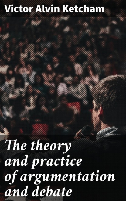 

The theory and practice of argumentation and debate