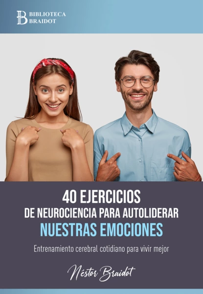 Обложка книги 40 ejercicios de neurociencia para autoliderar nuestras emociones, Néstor Braidot