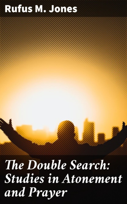 

The Double Search: Studies in Atonement and Prayer