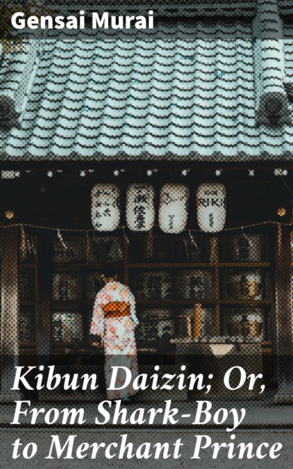 

Kibun Daizin; Or, From Shark-Boy to Merchant Prince
