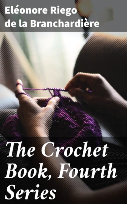 

The Crochet Book, Fourth Series