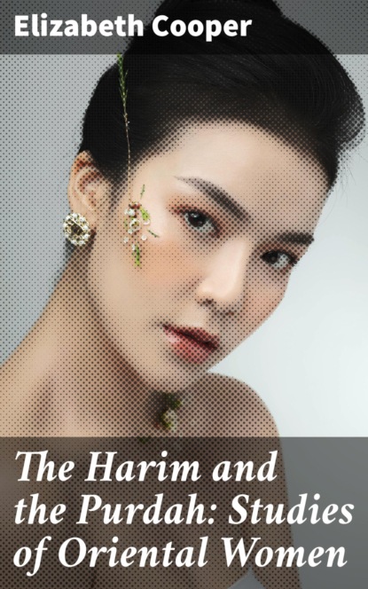 

The Harim and the Purdah: Studies of Oriental Women