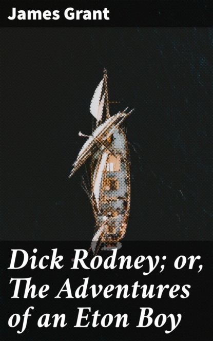 

Dick Rodney; or, The Adventures of an Eton Boy
