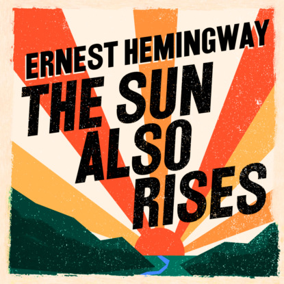 The Sun Also Rises (Unabridged) (Ernest Hemingway). 