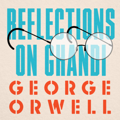 Reflections on Gandhi (Unabridged) - George Orwell
