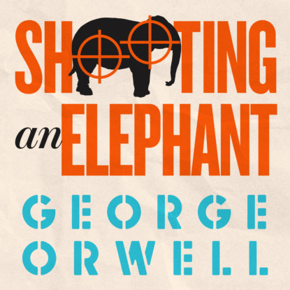 Shooting an Elephant (Unabridged) - George Orwell