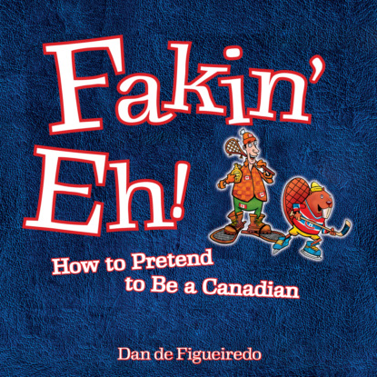 Fakin Eh - How To Pretend To Be Canadian (Unabridged)