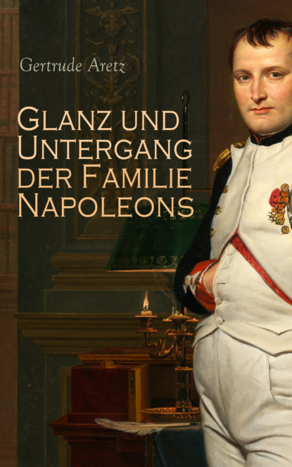 Glanz und Untergang der Familie Napoleons