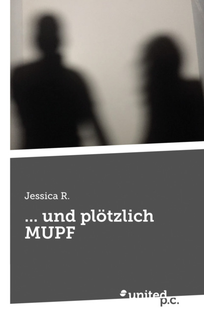 ... und plötzlich MUPF (Jessica R.). 