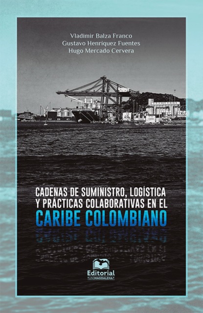 Cadenas de suministro, log?stica y pr?cticas colaborativas en el Caribe colombiano