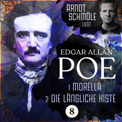 Morella / Die l?ngliche Kiste - Arndt Schm?le liest Edgar Allan Poe, Band 8 (Ungek?rzt)