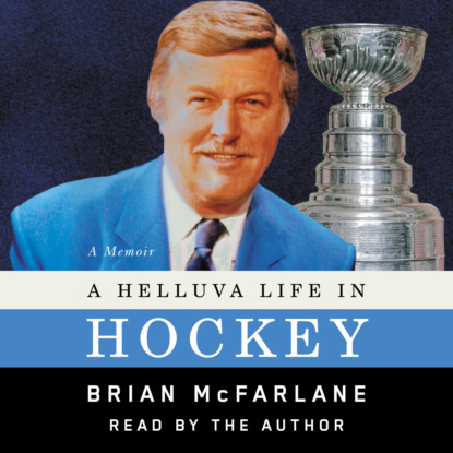 A Helluva Life in Hockey - A Memoir (Unabridged) - Brian McFarlane