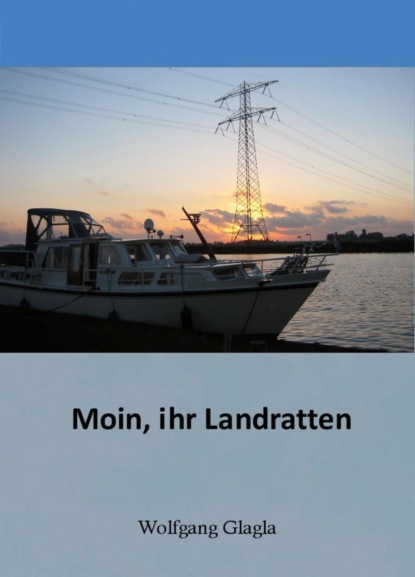 Moin ihr Landratten (Wolfgang Glagla). 