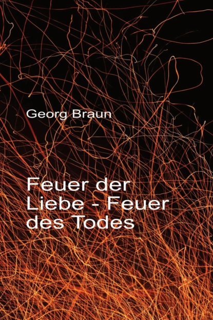 Обложка книги Feuer der Liebe - Feuer des Todes, Georg Christian Braun