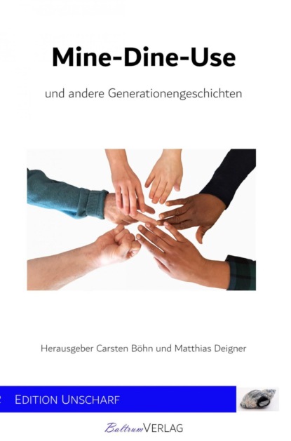 Mine-Dine-Use und andere Generationengeschichten (Matthias Deigner). 