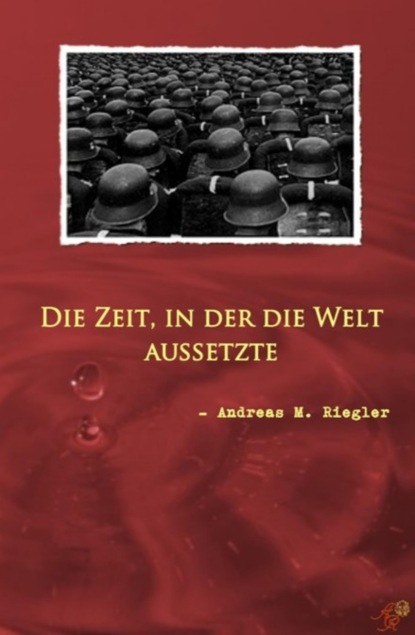 Die Zeit, in der die Welt aussetzte (Andreas M. Riegler). 