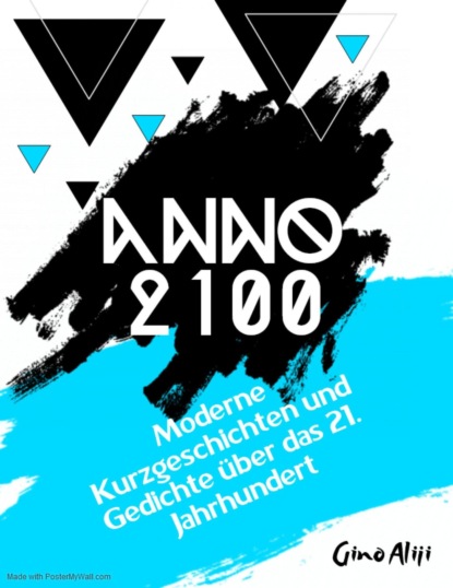 Anno 2100 - Moderne Kurzgeschichten und Gedichte über das 21. Jahrhundert